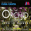 The Orchid Show: Cuba In Flower | Joseito Fernandez