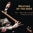 Masters of the Reed | Pt Hariprasad Chaurasia