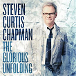 The Glorious Unfolding | Steven Curtis Chapman