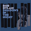 Shadows in the Night | Bob Dylan