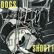 Shout ! | Dogs