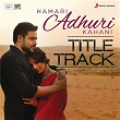 Hamari Adhuri Kahani (Title Track) (From "Hamari Adhuri Kahani") | Jeet Gannguli & Arijit Singh
