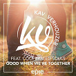 Good When We're Together (Radio Edit) | Kav Verhouzer