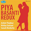 Piya Basanti (Redux) | Achint, Hriday Gattani & Sanah Moidutty