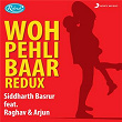 Woh Pehli Baar (Redux) | Siddharth Basrur, Raghav & Arjun