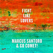 Fight Like Lovers | Marcus Santoro & Go Comet!