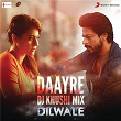 Daayre (DJ Khushi Mix) (From "Dilwale") | Pritam & Arijit Singh