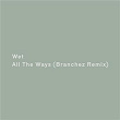 All the Ways (Branchez Remix) | Wet