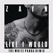 LIKE I WOULD (The White Panda Remix) | Zayn