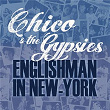 Englishman in New York | Chico