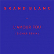 L'amour fou (Sigmar Remix) | Grand Blanc