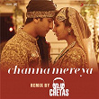 Channa Mereya (Remix By DJ Chetas) (From "Ae Dil Hai Mushkil") | Pritam, Arijit Singh & Chetas