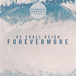 He Shall Reign Forevermore - EP | Essential Worship