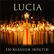 Lucia - En klassisk högtid | Adolf Fredriks Ungdomskör, Adolf Fredriks Flickkör & Håkan Hagegård