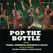 Pop the Bottle | Vishal & Shekhar, Vishal Dadlani, Badshah & Akasa