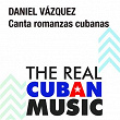 Canta Romanzas Cubanas (Remasterizado) | Daniel Vázquez