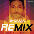 Ek Dafaa (Chinnamma) (Remix By DJ Akhil Talreja) | Arjun Kanungo & Dj Akhil Talreja