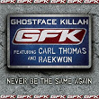 Never Be the Same Again (featuring Carl Thomas and Raekwon) | Ghost Face Killah