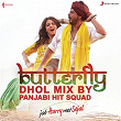 Butterfly (Dhol Mix By Panjabi Hit Squad) (From "Jab Harry Met Sejal") | Pritam, Panjabi Hit Squad, Dev Negi & Sunidhi Chauhan