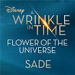 Flower of the Universe (From Disney's "A Wrinkle in Time") | Sade