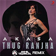 Thug Ranjha (DJ Akhil Talreja Remix) | Akasa