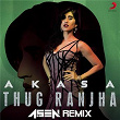 Thug Ranjha (DJ A.Sen Remix) | Akasa