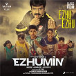 Ezhu Ezhu (From "Ezhumin") | Ganesh Chandrasekaran & Anirudh Ravichander