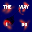 The Way I Do | Ipek Ipekcioglu