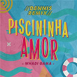 Piscininha Amor (DENNIS Remix) | Whadi Gama, Dennis