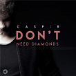 Don't Need Diamonds | Casp:r