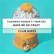 Make Me Go Crazy (Club Mixes) | Charming Horses & Twan Ray