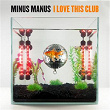 I Love This Club | Minus Manus