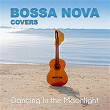 Dancing In the Moonlight | Bossa Nova Covers, Mats & My