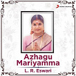 Azhagu Mariyamma | L R Eswari