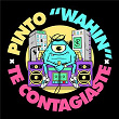 Te Contagiaste | Pinto Wahin