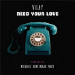 Need Your Love | Vilay, Ayo Beatz, Aman Sangha & Premz