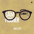 This City | Sam Fischer