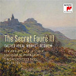 The Secret Fauré 3: Sacred Vocal Works | Sinfonieorchester Basel, Ivor Bolton, Balthasar-neumann-chor