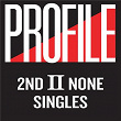 Profile Singles | 2nd Ii None