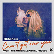 Can't Get Over You (Remixes) | Kvsh, The Otherz, Gabriel Froede