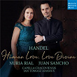 Handel - Human Love, Love Divine | Nuria Rial & Juan Sancho & Capella Cracoviensis