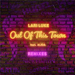 Out Of This Town (The Remixes) | Lari Luke, Alida