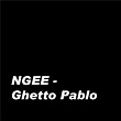 Ghetto Pablo | Ngee