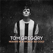 Heaven In A World So Cold | Tom Gregory