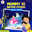 Mummy Ki Bedtime Stories : Fairy Tales, Vol. 1 | Saanwari Yajnik & Myra Oza