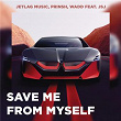 Save Me From Myself | Jetlag Music, Prinsh, Wadd