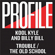 Trouble / The Old School | Kool Kyle & Billy Bill