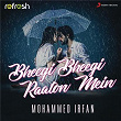 Bheegi Bheegi Raaton Mein (Refresh Version) | Mohammed Irfan
