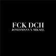 FCK DCH | Jonesmann X Mikael