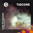 Fire To Smoke | Tiscore, Tiffany Aris